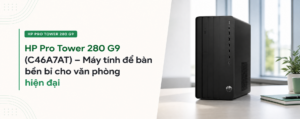 HP Pro Tower 280 G9 (C46A7AT) – Máy tính để bàn bền bỉ cho văn phòng hiện đại