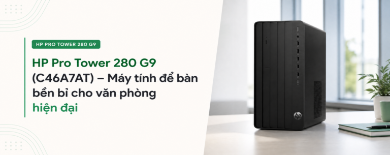 HP Pro Tower 280 G9 (C46A7AT) – Máy tính để bàn bền bỉ cho văn phòng hiện đại